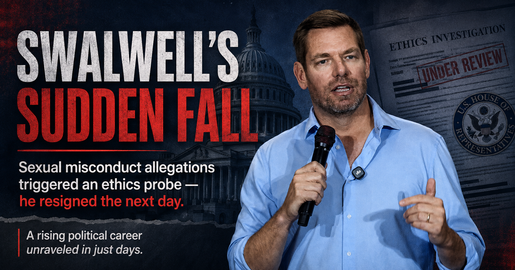 He Resigned One Day After the Ethics Probe Began: Inside the Sexual Misconduct Allegations That Ended Eric Swalwell’s Career in Congress