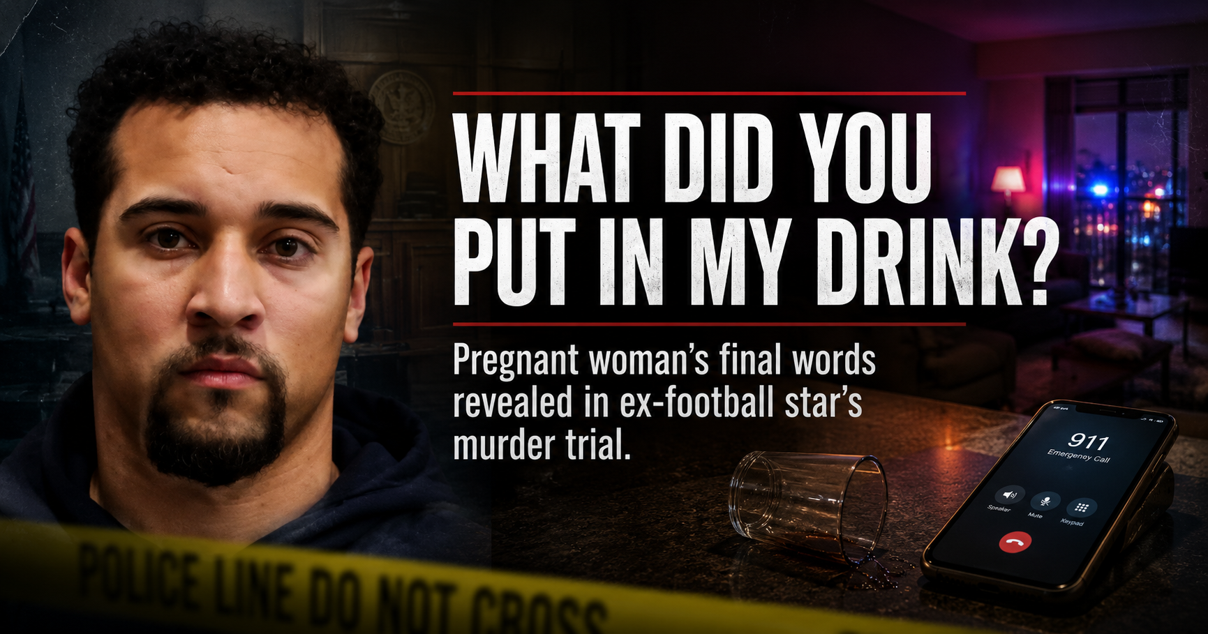 “What Did You Put in My Drink?” Pregnant Woman’s Final Words Revealed in Ex-Football Star’s Murder Trial